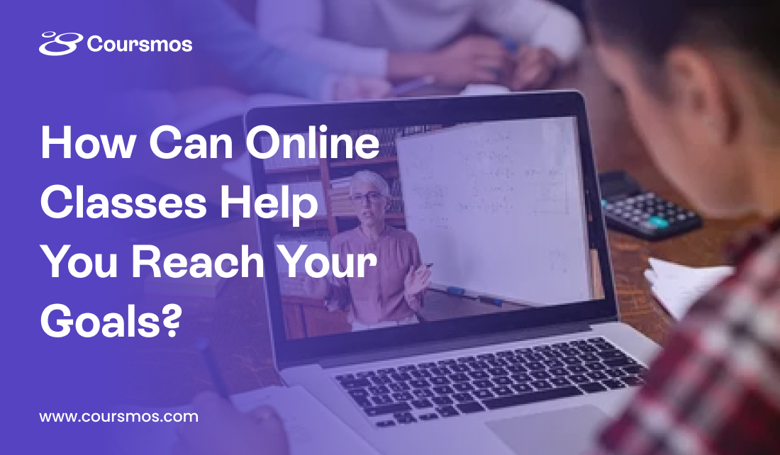 How Can Online Classes Help You Reach Your Goals?